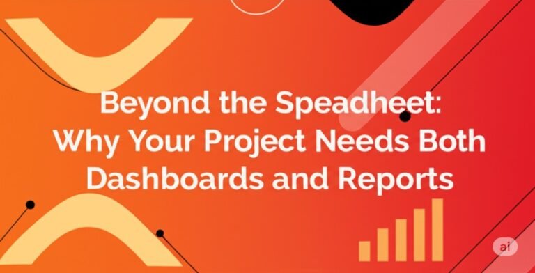 Beyond the Spreadsheet: Why Your Capital Project Needs Both Dashboards and Reports